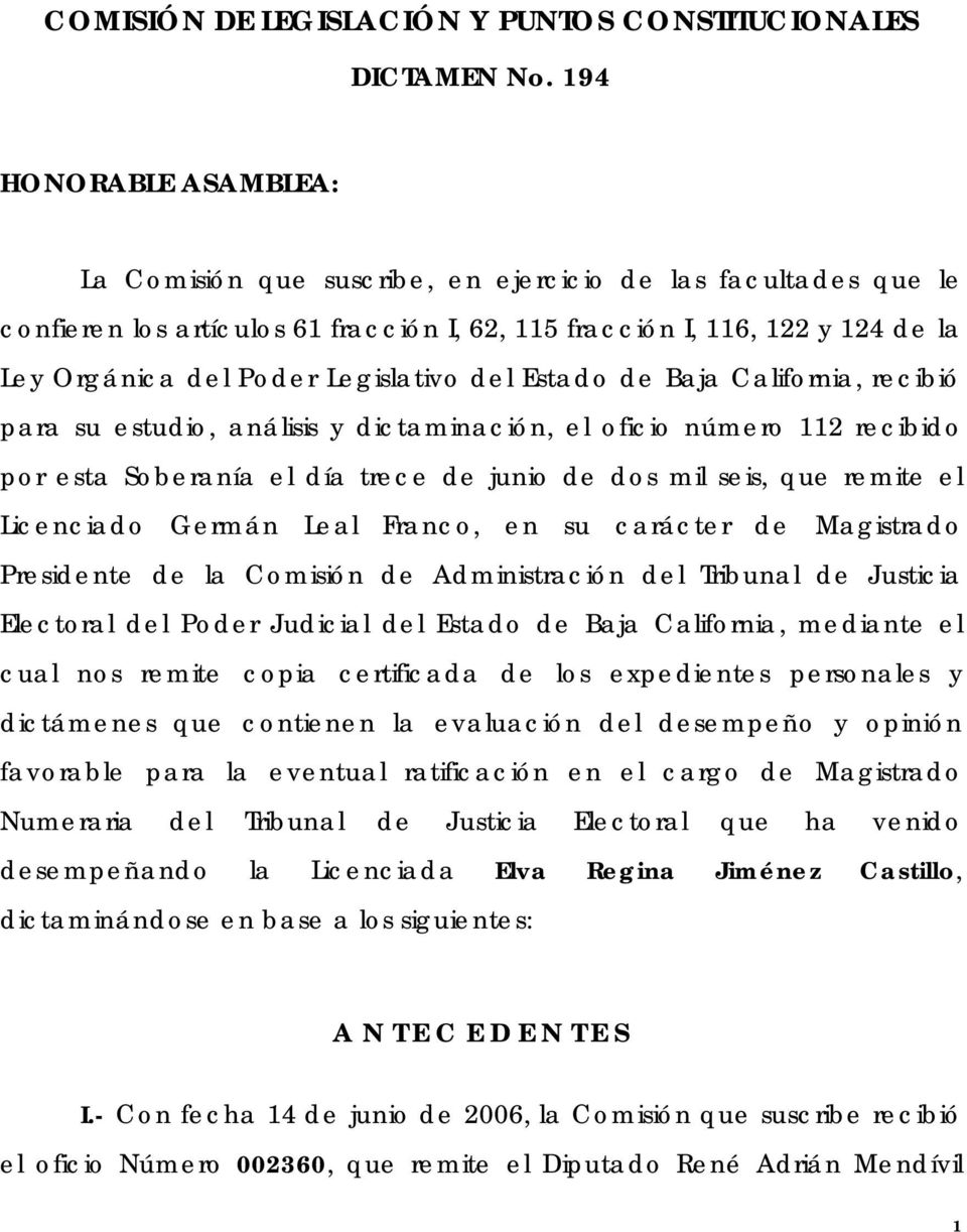 Legislativo del Estado de Baja California, recibió para su estudio, análisis y dictaminación, el oficio número 112 recibido por esta Soberanía el día trece de junio de dos mil seis, que remite el