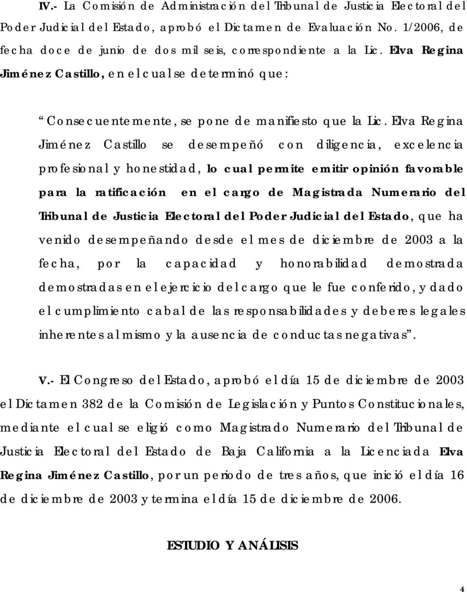 Elva Regina Jiménez Castillo se desempeñó con diligencia, excelencia profesional y honestidad, lo cual permite emitir opinión favorable para la ratificación en el cargo de Magistrada Numerario del