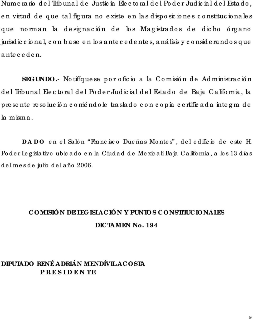 - Notifíquese por oficio a la Comisión de Administración del Tribunal Electoral del Poder Judicial del Estado de Baja California, la presente resolución corriéndole traslado con copia certificada