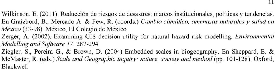 Examining GIS decision utility for natural hazard risk modelling. Environmental Modelling and Software 17, 287-294 Ziegler, S., Pereira G.