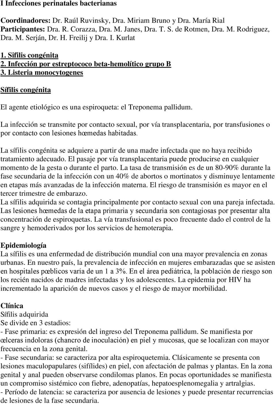 Listeria monocytogenes Sífilis congénita El agente etiológico es una espiroqueta: el Treponema pallidum.