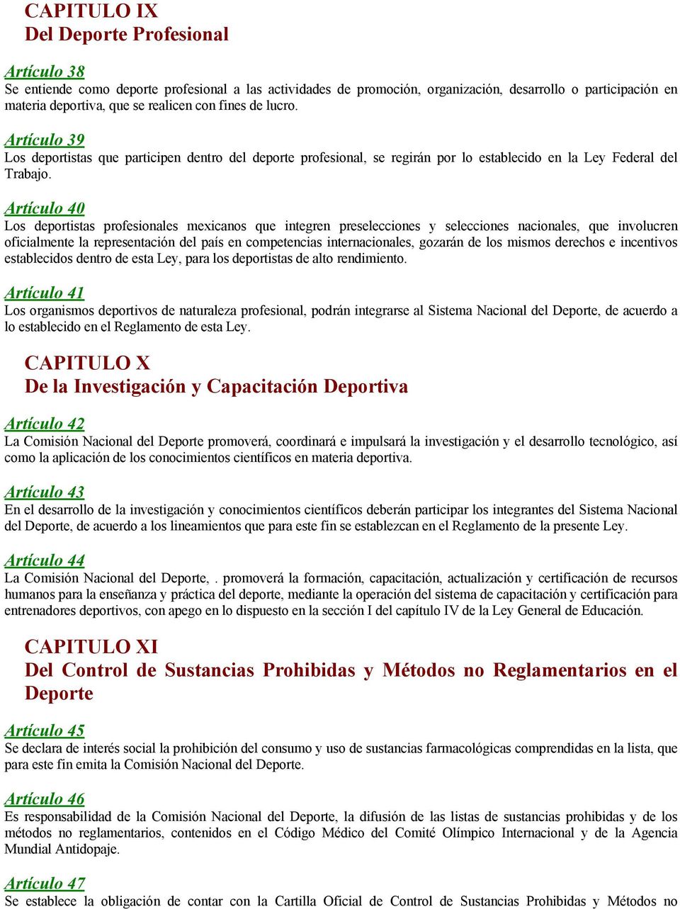 Artículo 40 Los deportistas profesionales mexicanos que integren preselecciones y selecciones nacionales, que involucren oficialmente la representación del país en competencias internacionales,