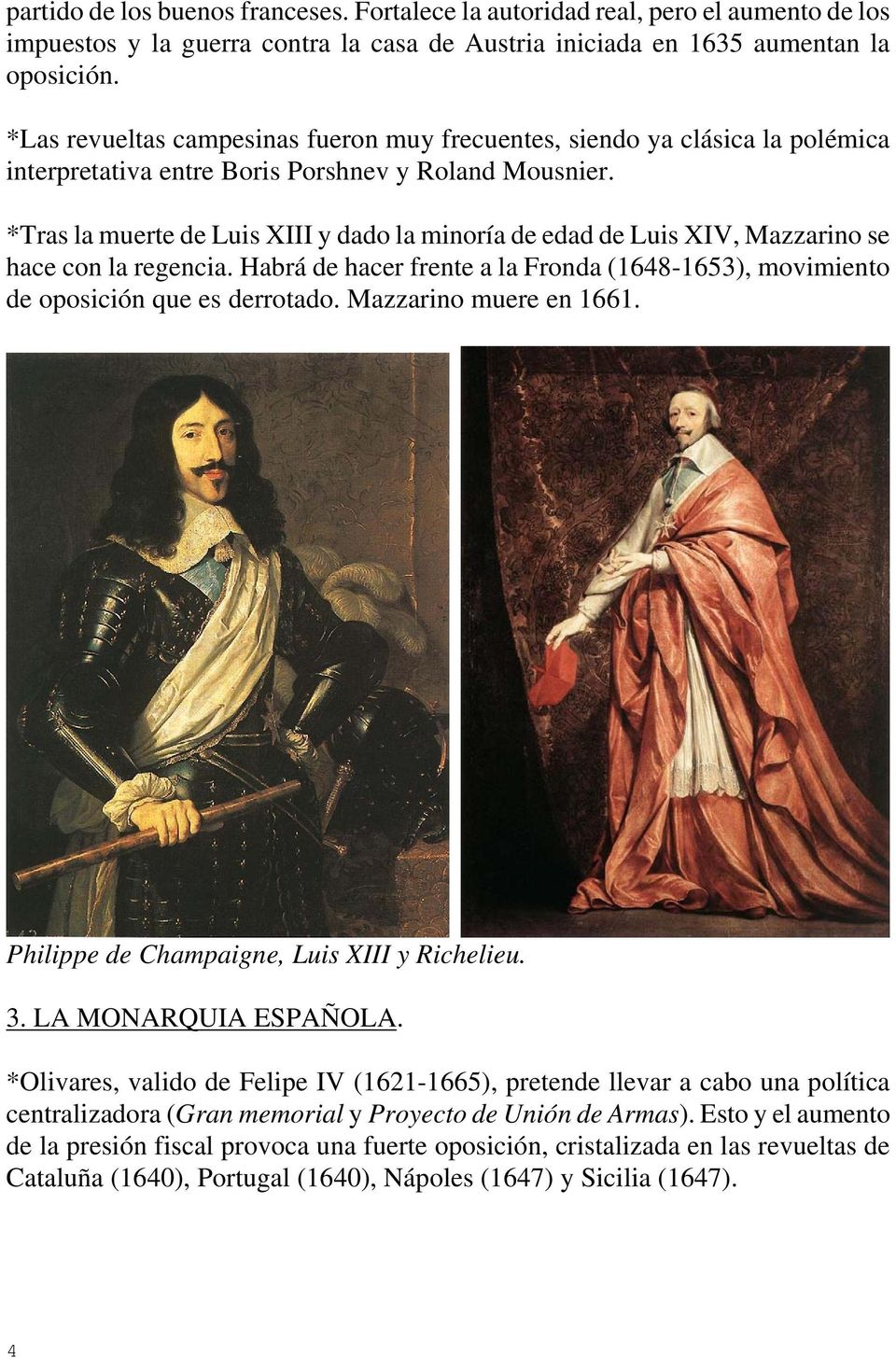 *Tras la muerte de Luis XIII y dado la minoría de edad de Luis XIV, Mazzarino se hace con la regencia. Habrá de hacer frente a la Fronda (1648-1653), movimiento de oposición que es derrotado.