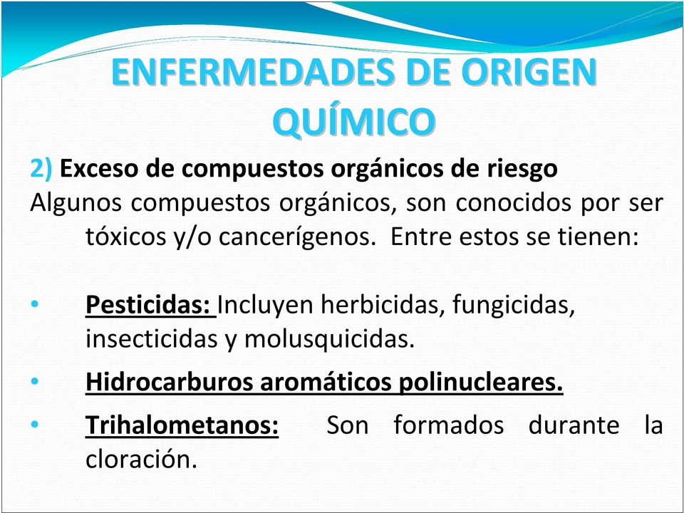 Entre estos se tienen: Pesticidas: Incluyen herbicidas, fungicidas, insecticidas y