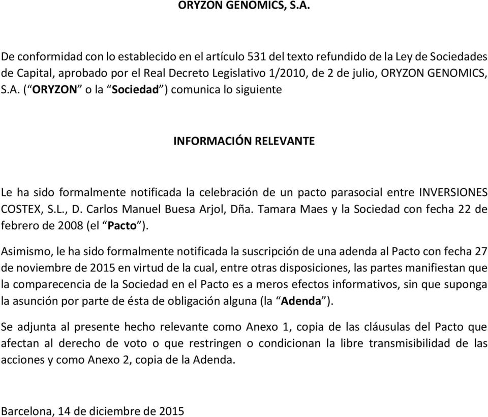 comunica lo siguiente INFORMACIÓN RELEVANTE Le ha sido formalmente notificada la celebración de un pacto parasocial entre INVERSIONES COSTEX, S.L., D. Carlos Manuel Buesa Arjol, Dña.