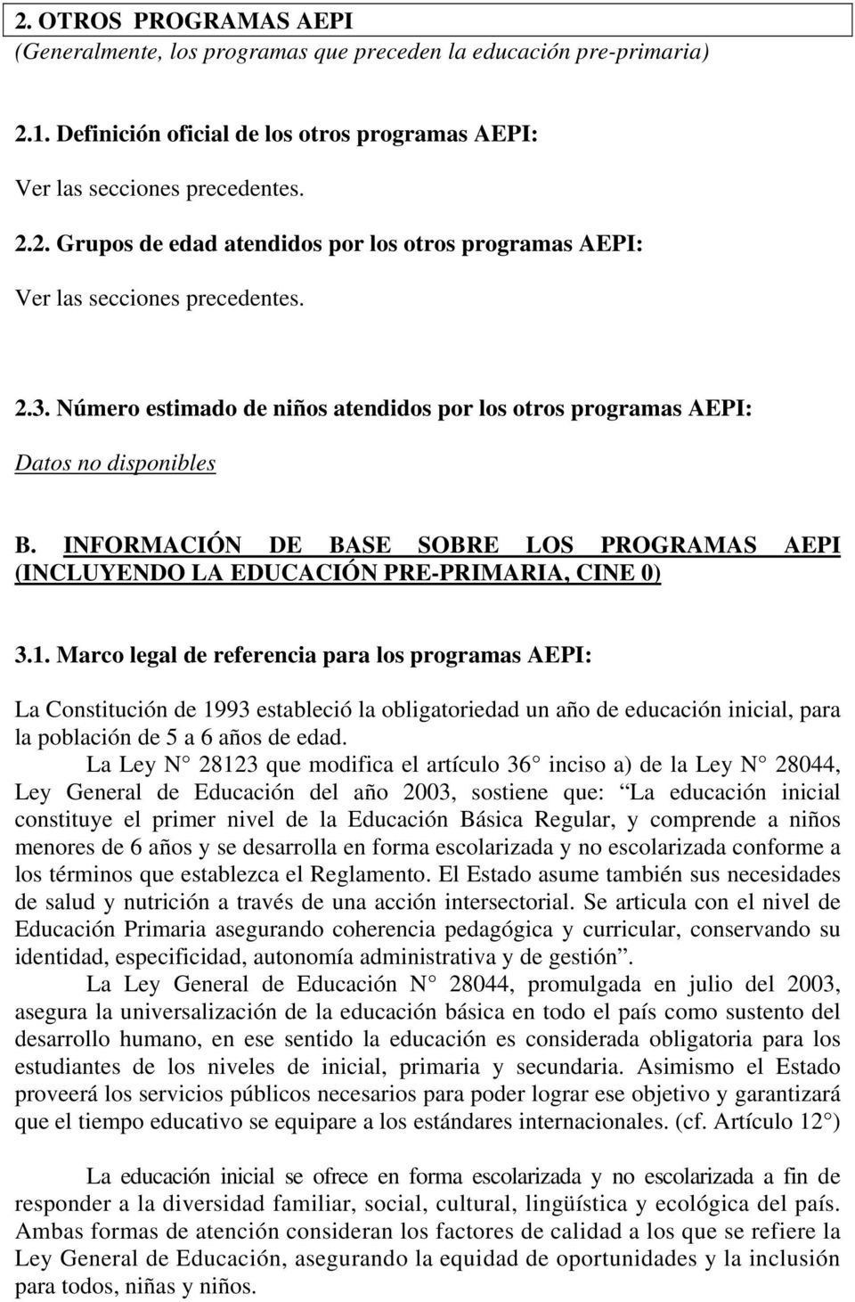 Marco legal de referencia para los programas AEPI: La Constitución de 1993 estableció la obligatoriedad un año de educación inicial, para la población de 5 a 6 años de edad.
