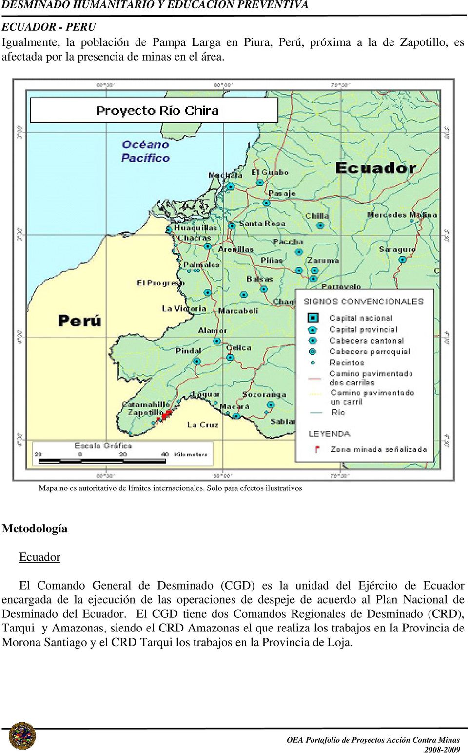 Solo para efectos ilustrativos Metodología Ecuador El Comando General de Desminado (CGD) es la unidad del Ejército de Ecuador encargada de la ejecución de las