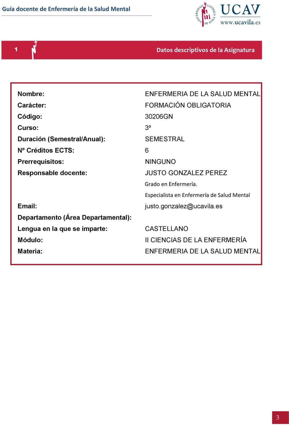 GONZALEZ PEREZ Grado en Enfermería. Especialista en Enfermería de Salud Mental Email: justo.gonzalez@ucavila.