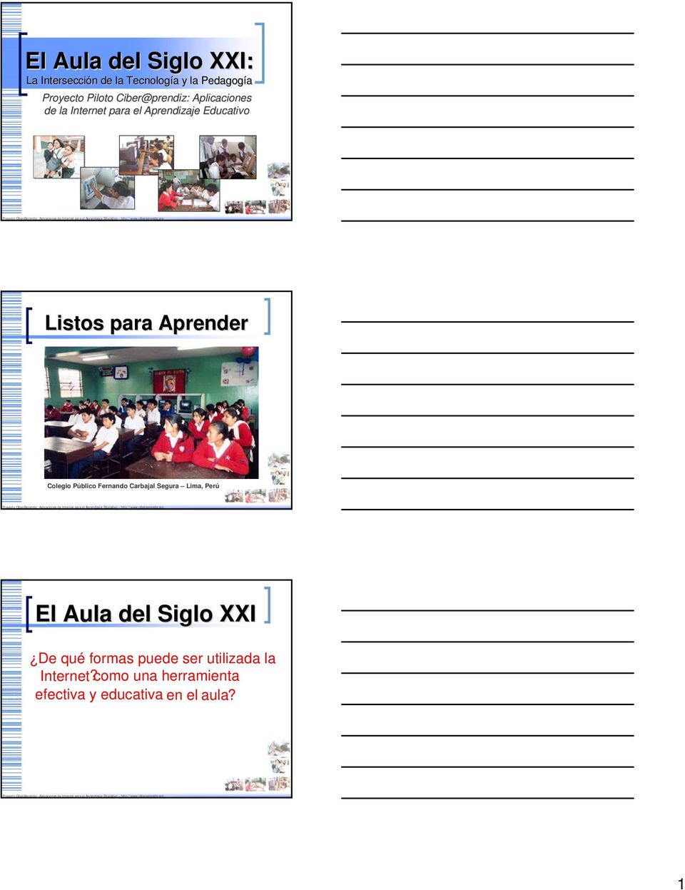 Aprender Colegio Público Fernando Carbajal Segura Lima, Perú El Aula del Siglo XXI De qué