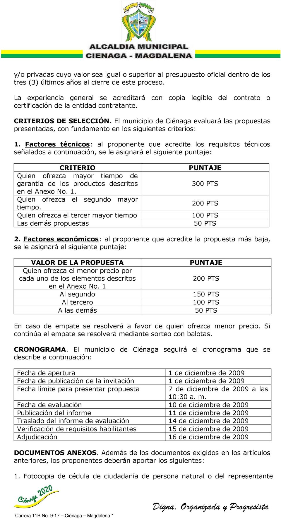 El municipio de Ciénaga evaluará las propuestas presentadas, con fundamento en los siguientes criterios: 1.