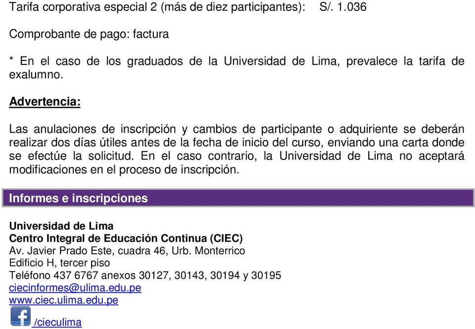 efectúe la solicitud. En el caso contrario, la Universidad de Lima no aceptará modificaciones en el proceso de inscripción.