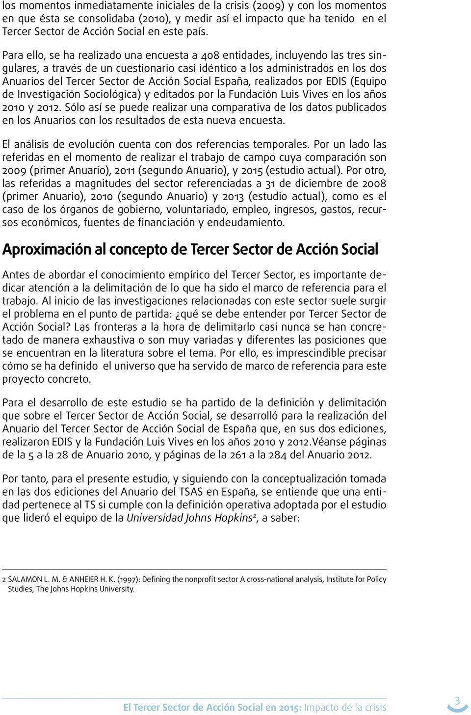 Social España, realizados por EDIS (Equipo de Investigación Sociológica) y editados por la Fundación Luis Vives en los años 2010 y 2012.