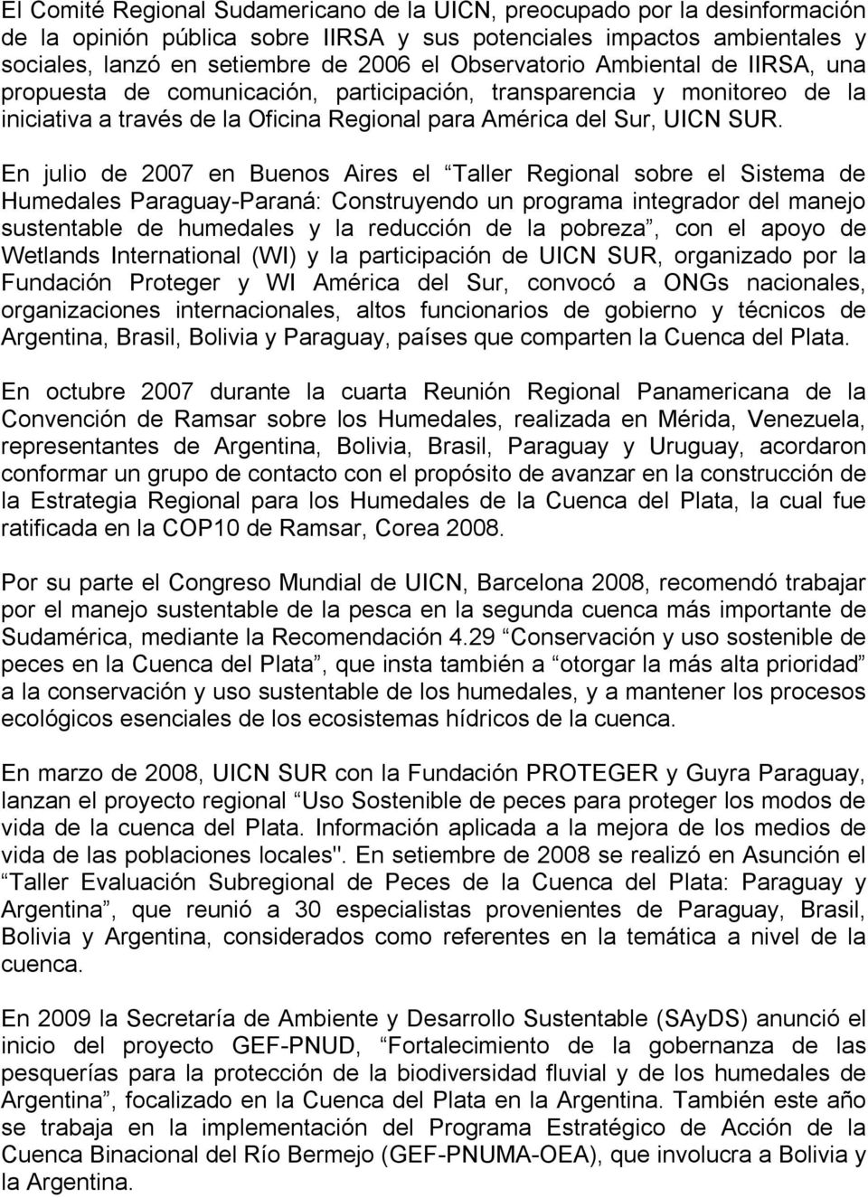 En julio de 2007 en Buenos Aires el Taller Regional sobre el Sistema de Humedales Paraguay Paraná: Construyendo un programa integrador del manejo sustentable de humedales y la reducción de la