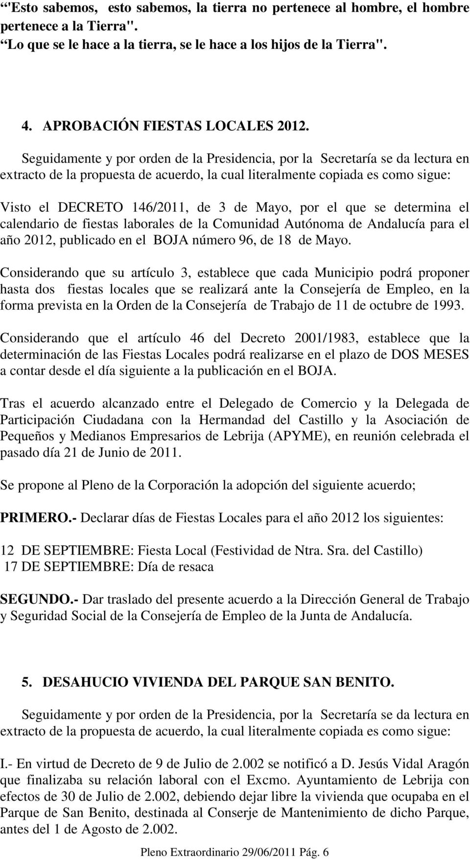 Visto el DECRETO 146/2011, de 3 de Mayo, por el que se determina el calendario de fiestas laborales de la Comunidad Autónoma de Andalucía para el año 2012, publicado en el BOJA número 96, de 18 de