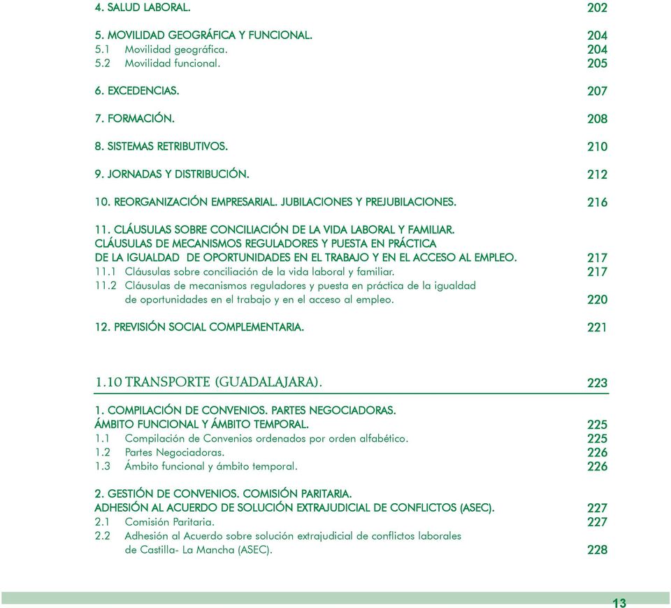 CLÁUSULAS DE MECANISMOS REGULADORES Y PUESTA EN PRÁCTICA DE LA IGUALDAD DE OPORTUNIDADES EN EL TRABAJO Y EN EL ACCESO AL EMPLEO. 11.