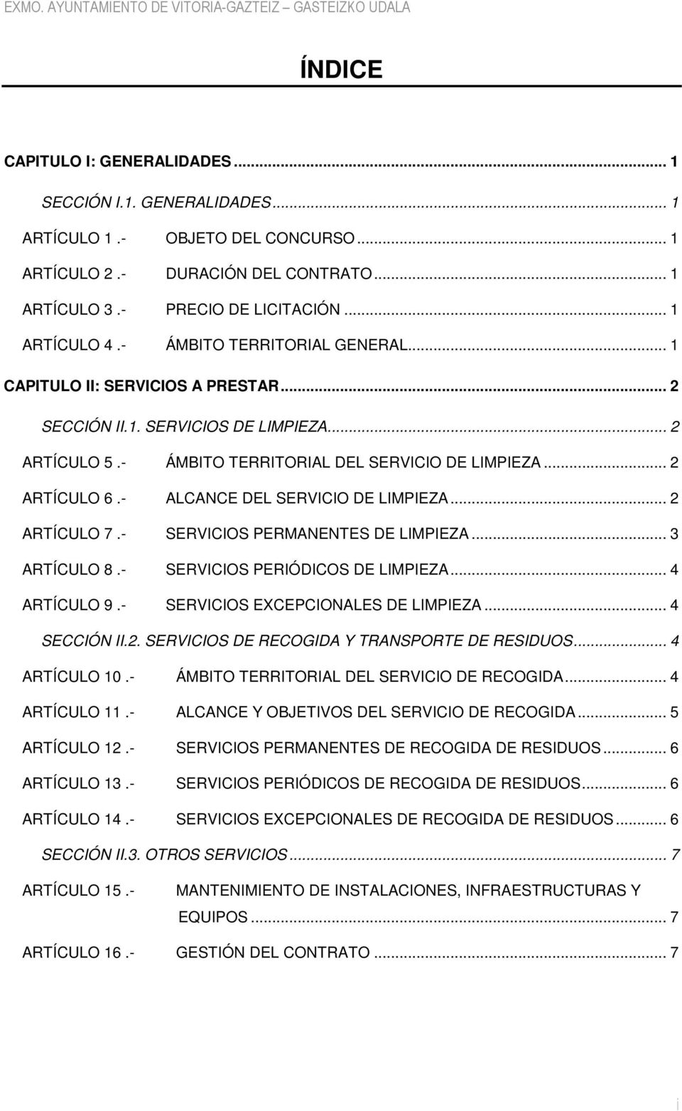 - ALCANCE DEL SERVICIO DE LIMPIEZA... 2 ARTÍCULO 7.- SERVICIOS PERMANENTES DE LIMPIEZA... 3 ARTÍCULO 8.- SERVICIOS PERIÓDICOS DE LIMPIEZA... 4 ARTÍCULO 9.- SERVICIOS EXCEPCIONALES DE LIMPIEZA.