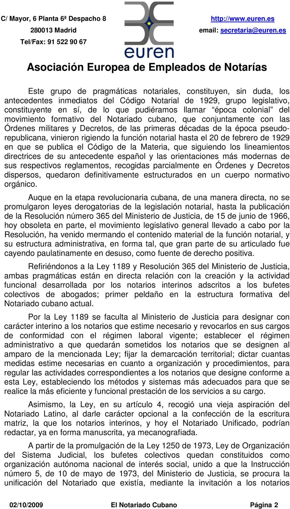 notarial hasta el 20 de febrero de 1929 en que se publica el Código de la Materia, que siguiendo los lineamientos directrices de su antecedente español y las orientaciones más modernas de sus