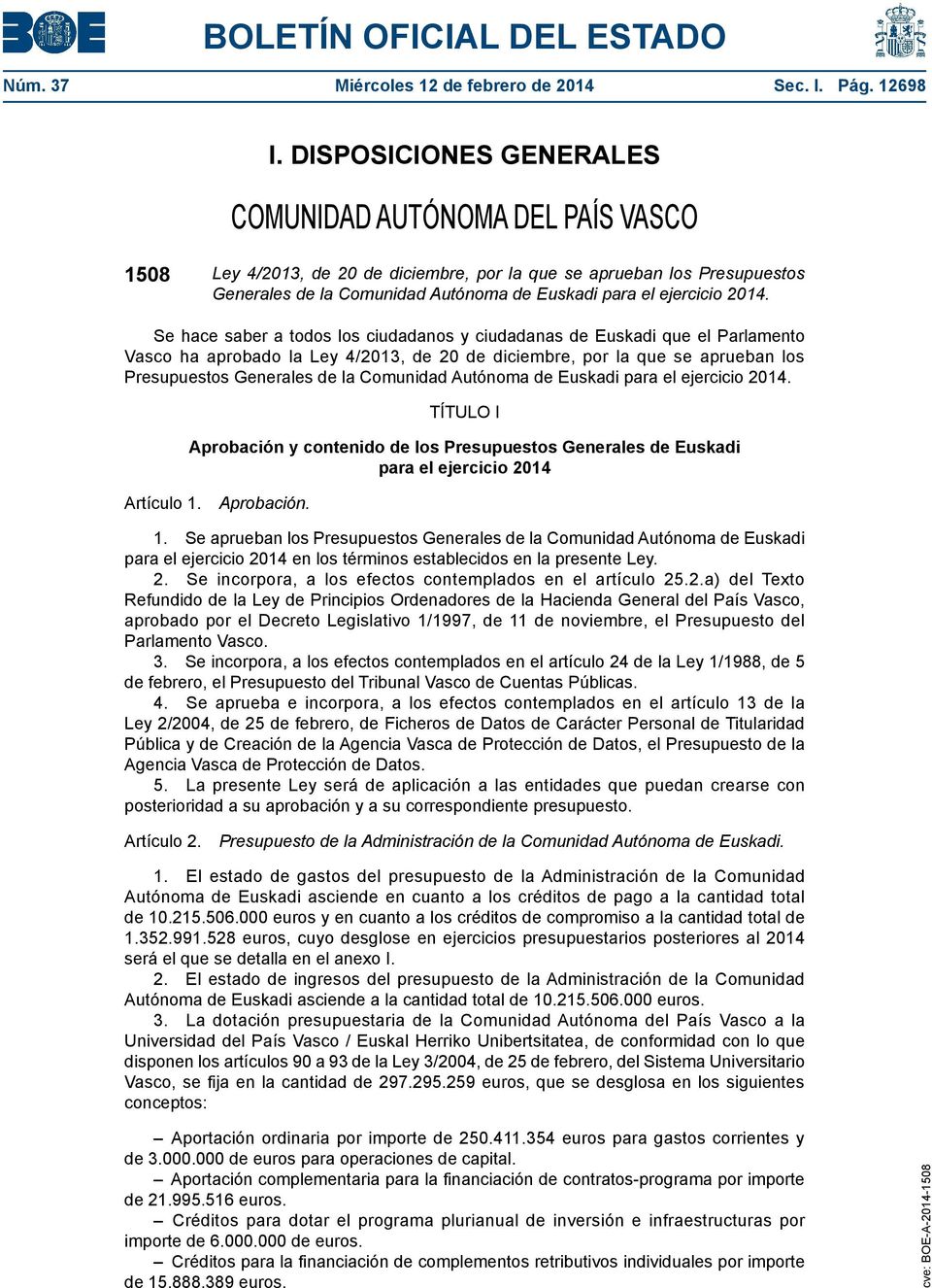 2014. Se hace saber a todos los ciudadanos y ciudadanas de Euskadi que el Parlamento Vasco ha aprobado la Ley 4/2013, de 20 de diciembre, por la que se aprueban los Presupuestos Generales de la