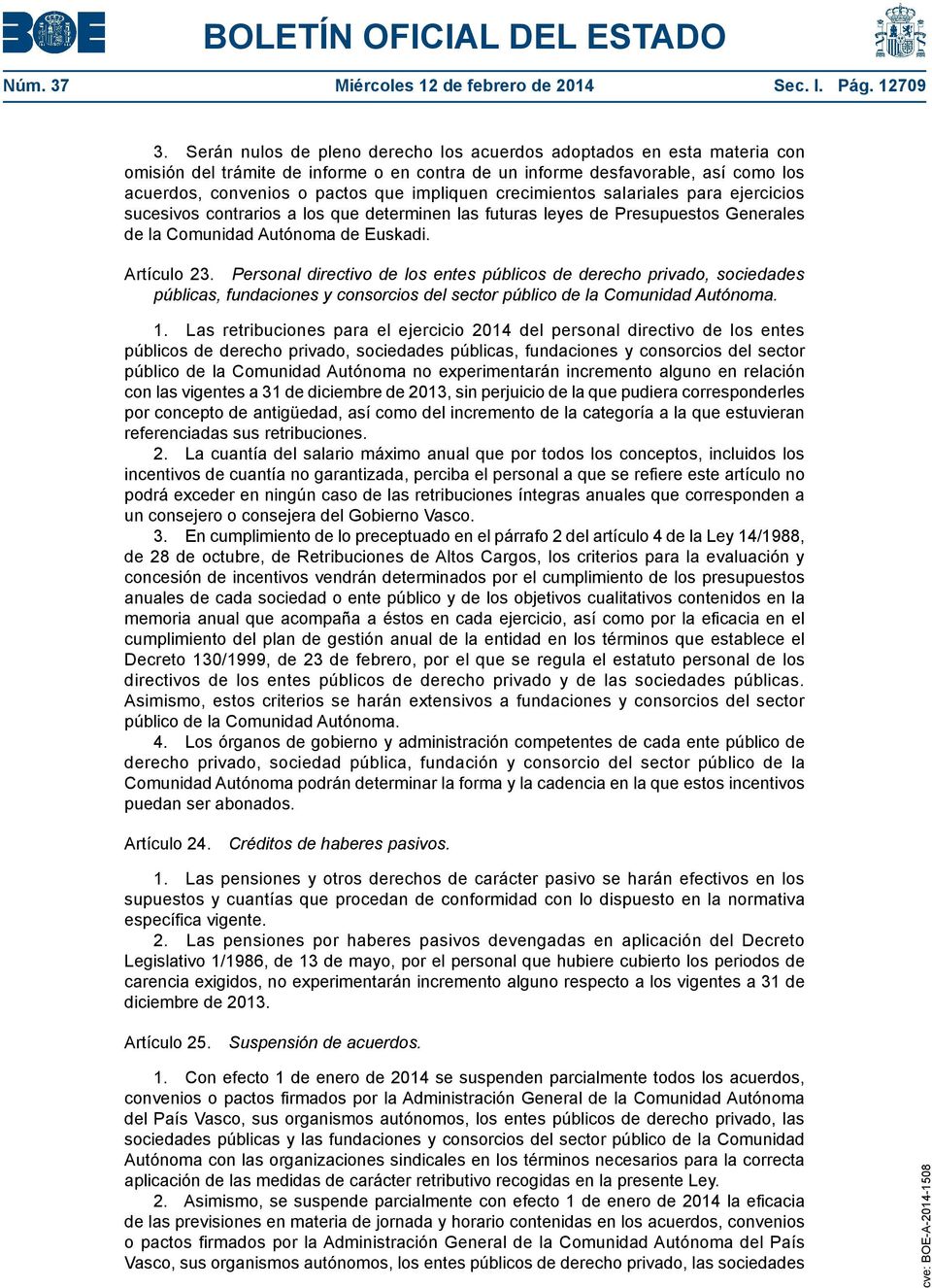 crecimientos salariales para ejercicios sucesivos contrarios a los que determinen las futuras leyes de Presupuestos Generales de la Comunidad Autónoma de Euskadi. Artículo 23.