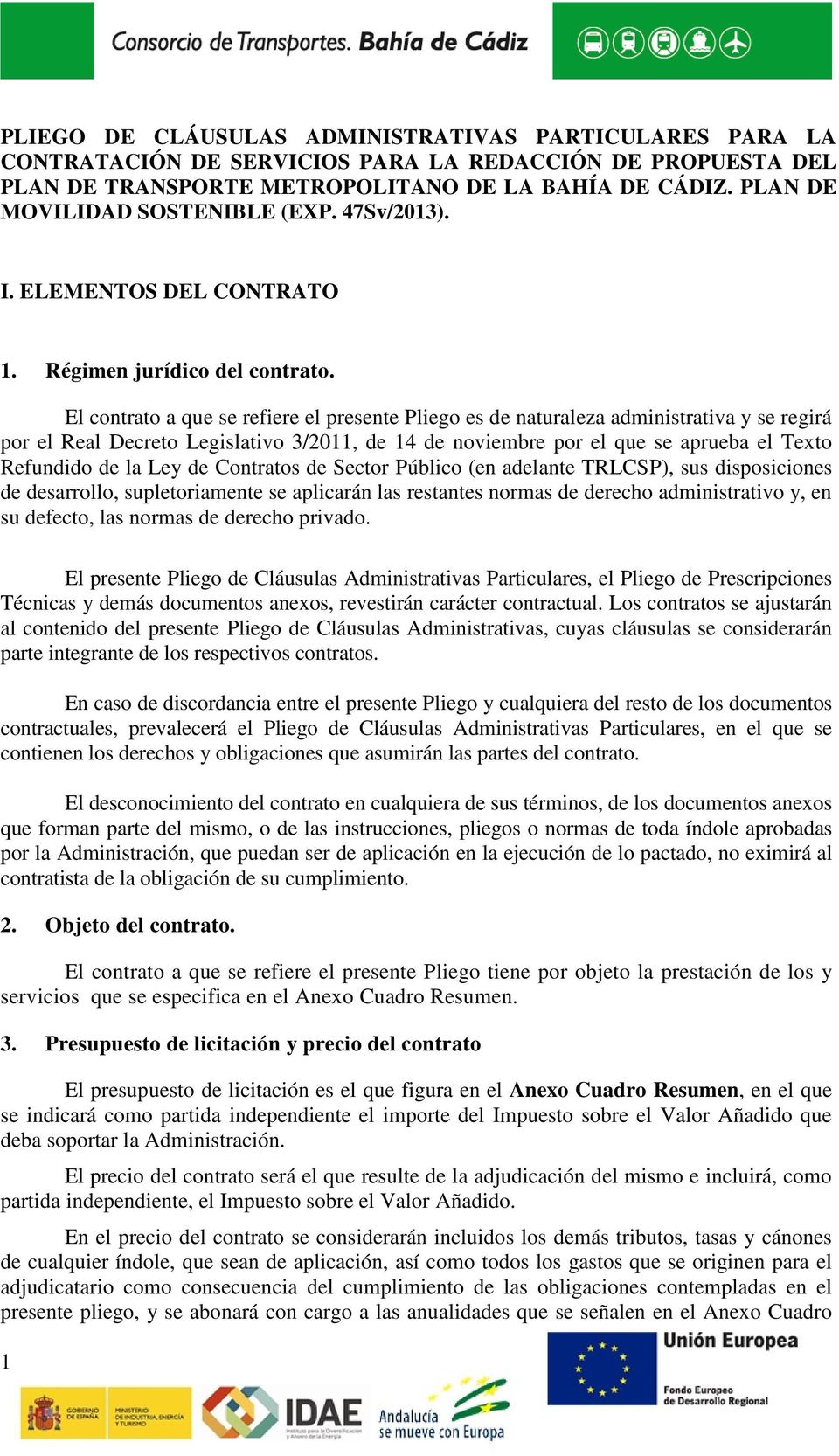 El contrato a que se refiere el presente Pliego es de naturaleza administrativa y se regirá por el Real Decreto Legislativo 3/2011, de 14 de noviembre por el que se aprueba el Texto Refundido de la