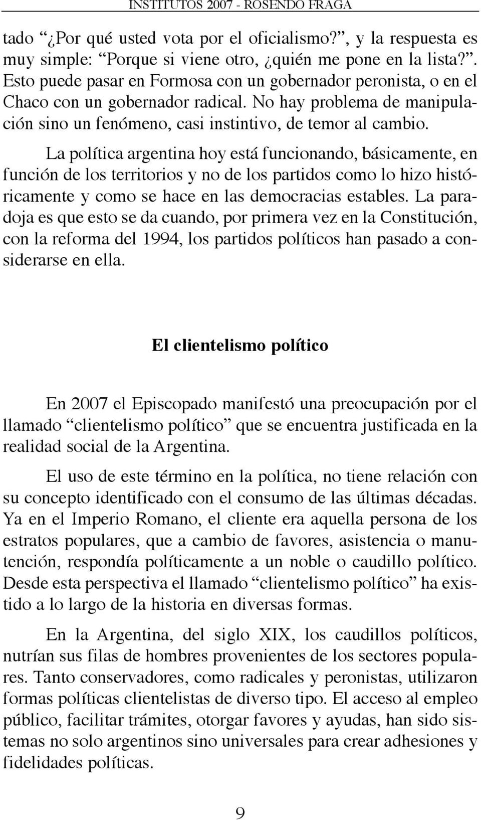 La política argentina hoy está funcionando, básicamente, en función de los territorios y no de los partidos como lo hizo históricamente y como se hace en las democracias estables.
