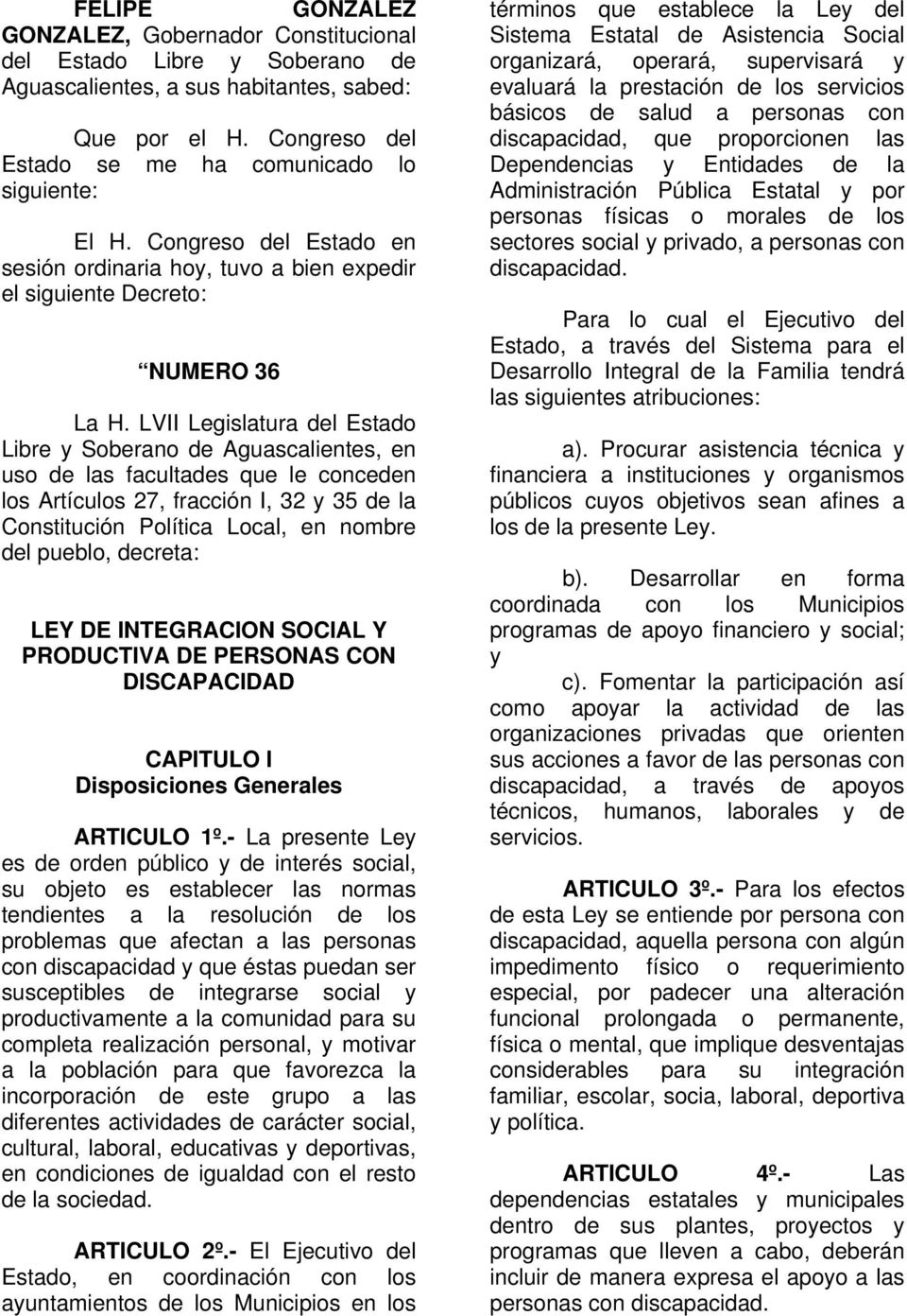 LVII Legislatura del Estado Libre y Soberano de Aguascalientes, en uso de las facultades que le conceden los Artículos 27, fracción I, 32 y 35 de la Constitución Política Local, en nombre del pueblo,