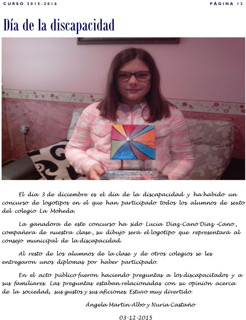 La ganadora de este concurso ha sido Lucía Díaz-Cano Díaz Cano, compañera de nuestra clase, su dibujo será el logotipo que representará al consejo municipal de la discapacidad.