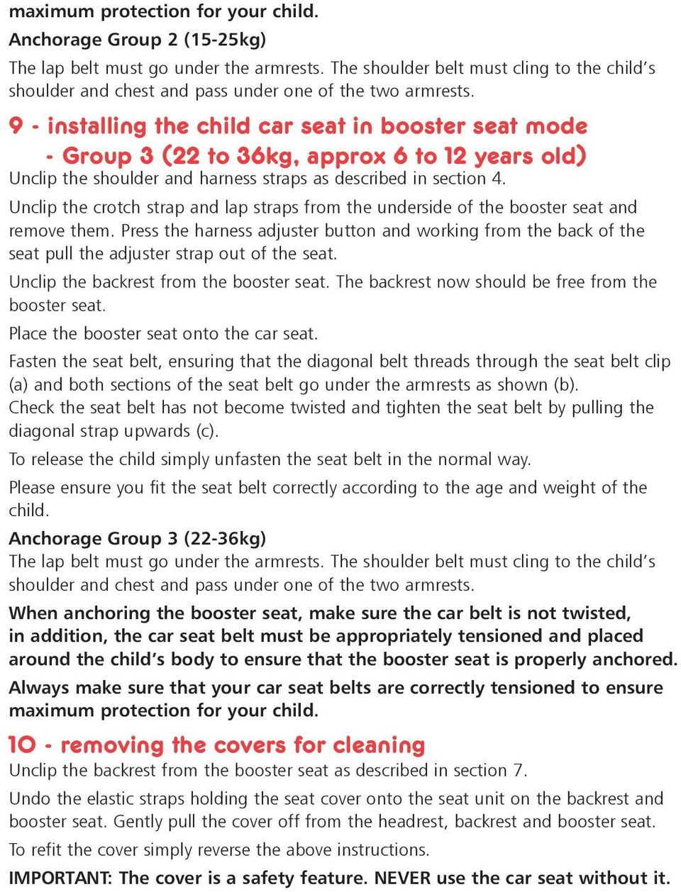 9 - installing the child car seat in booster seat mode - Group 3 (22 to 36kg, approx 6 to 12 years old) Unclip the shoulder and harness straps as described in section 4.