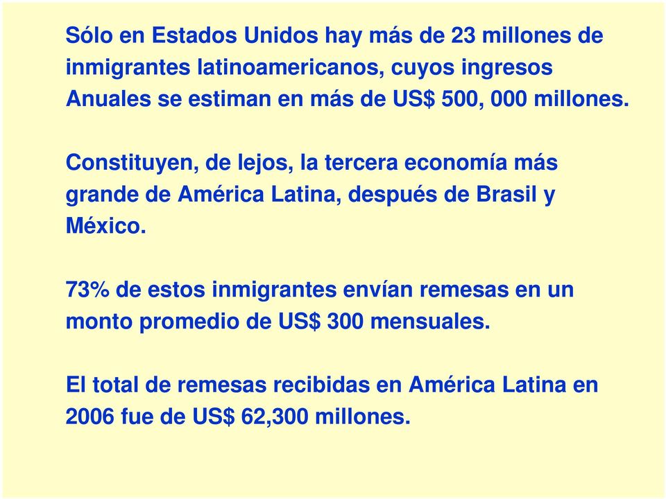 Constituyen, de lejos, la tercera economía más grande de América Latina, después de Brasil y México.