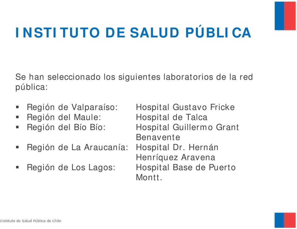 Talca Región del Bío Bío: Hospital Guillermo Grant Benavente Región de La Araucanía: