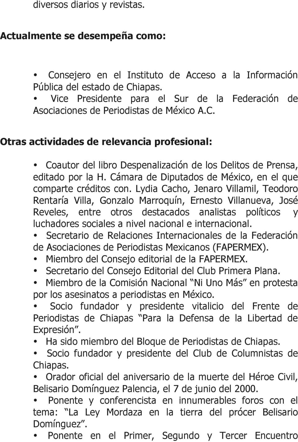 Otras actividades de relevancia profesional: Coautor del libro Despenalización de los Delitos de Prensa, editado por la H. Cámara de Diputados de México, en el que comparte créditos con.