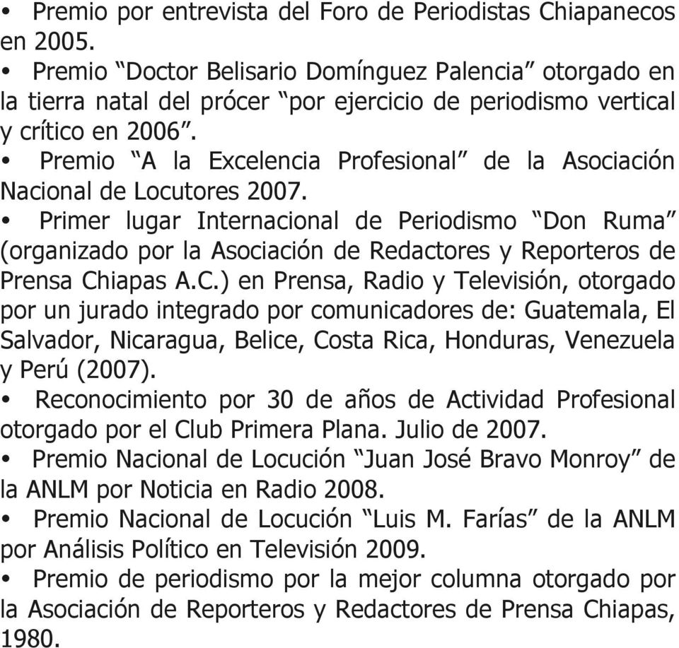 Premio A la Excelencia Profesional de la Asociación Nacional de Locutores 2007.