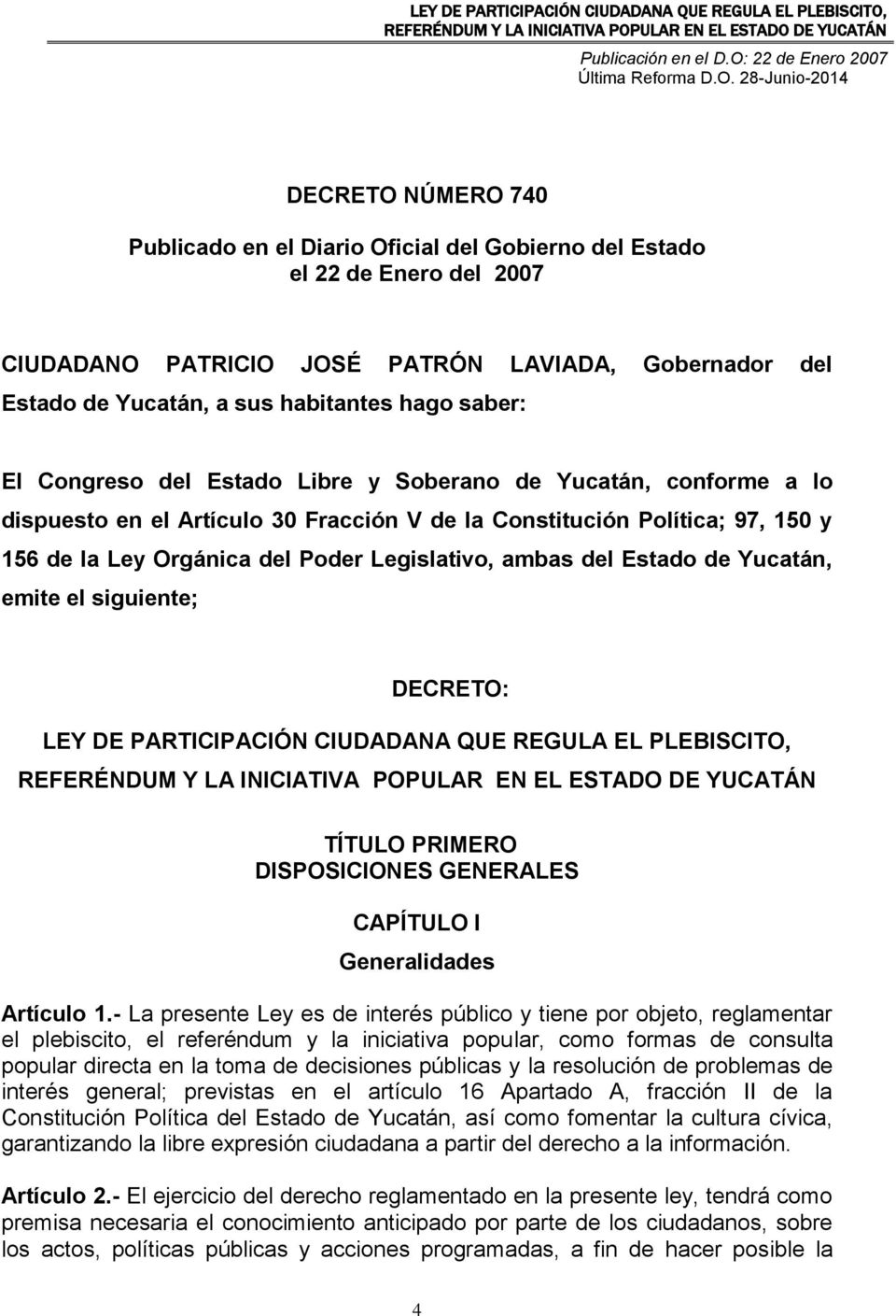 ambas del Estado de Yucatán, emite el siguiente; DECRETO: LEY DE PARTICIPACIÓN CIUDADANA QUE REGULA EL PLEBISCITO, TÍTULO PRIMERO DISPOSICIONES GENERALES CAPÍTULO I Generalidades Artículo 1.