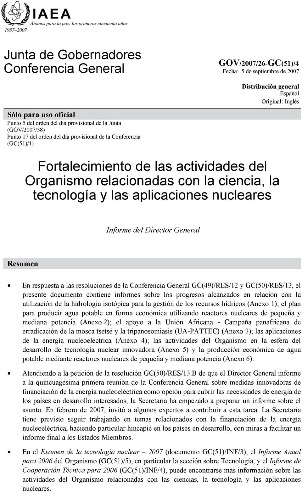 aplicaciones nucleares Informe del Director General Resumen En respuesta a las resoluciones de la Conferencia General GC(49)/RES/12 y GC(50)/RES/13, el presente documento contiene informes sobre los