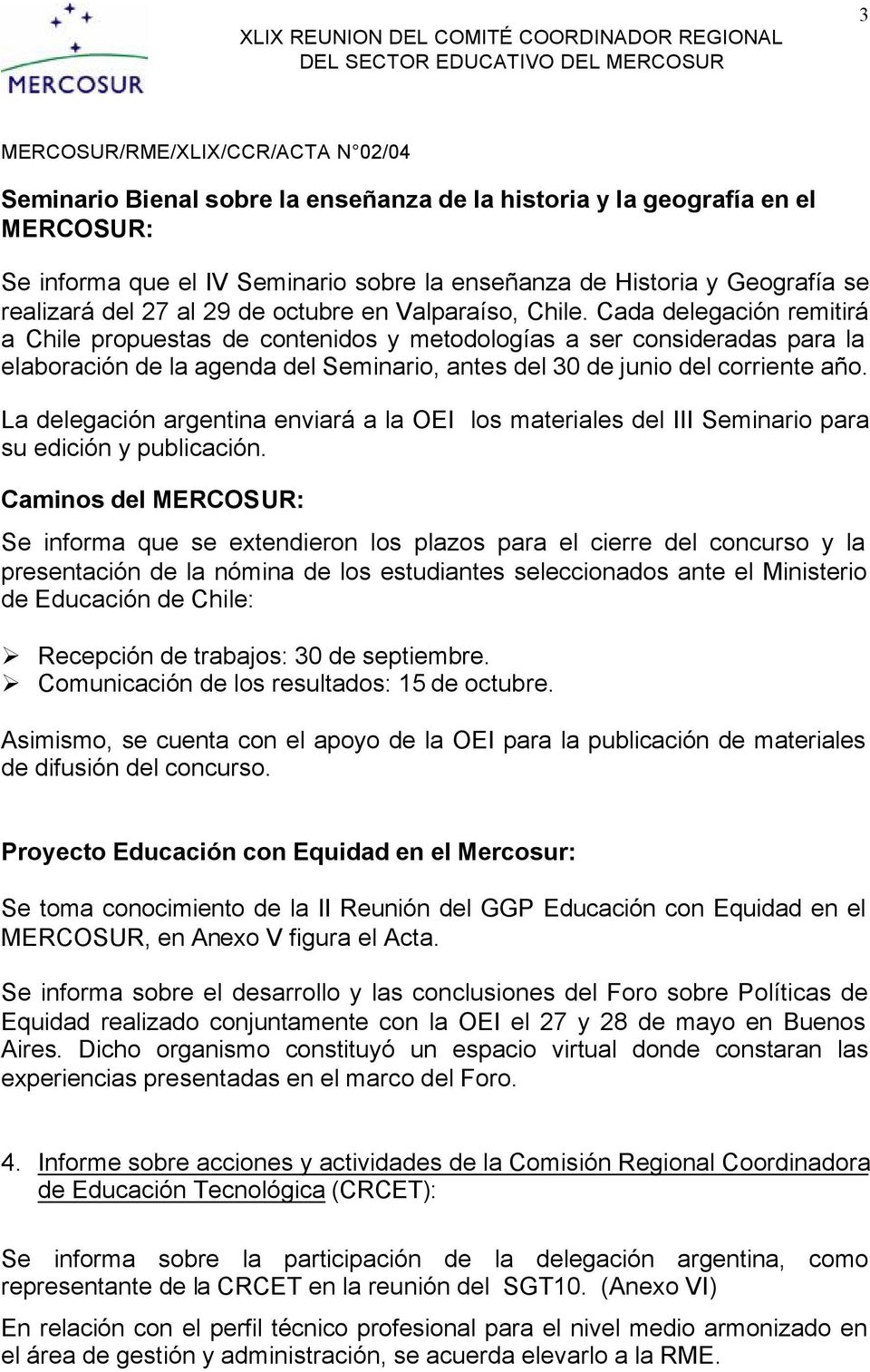 La delegación argentina enviará a la OEI los materiales del III Seminario para su edición y publicación.
