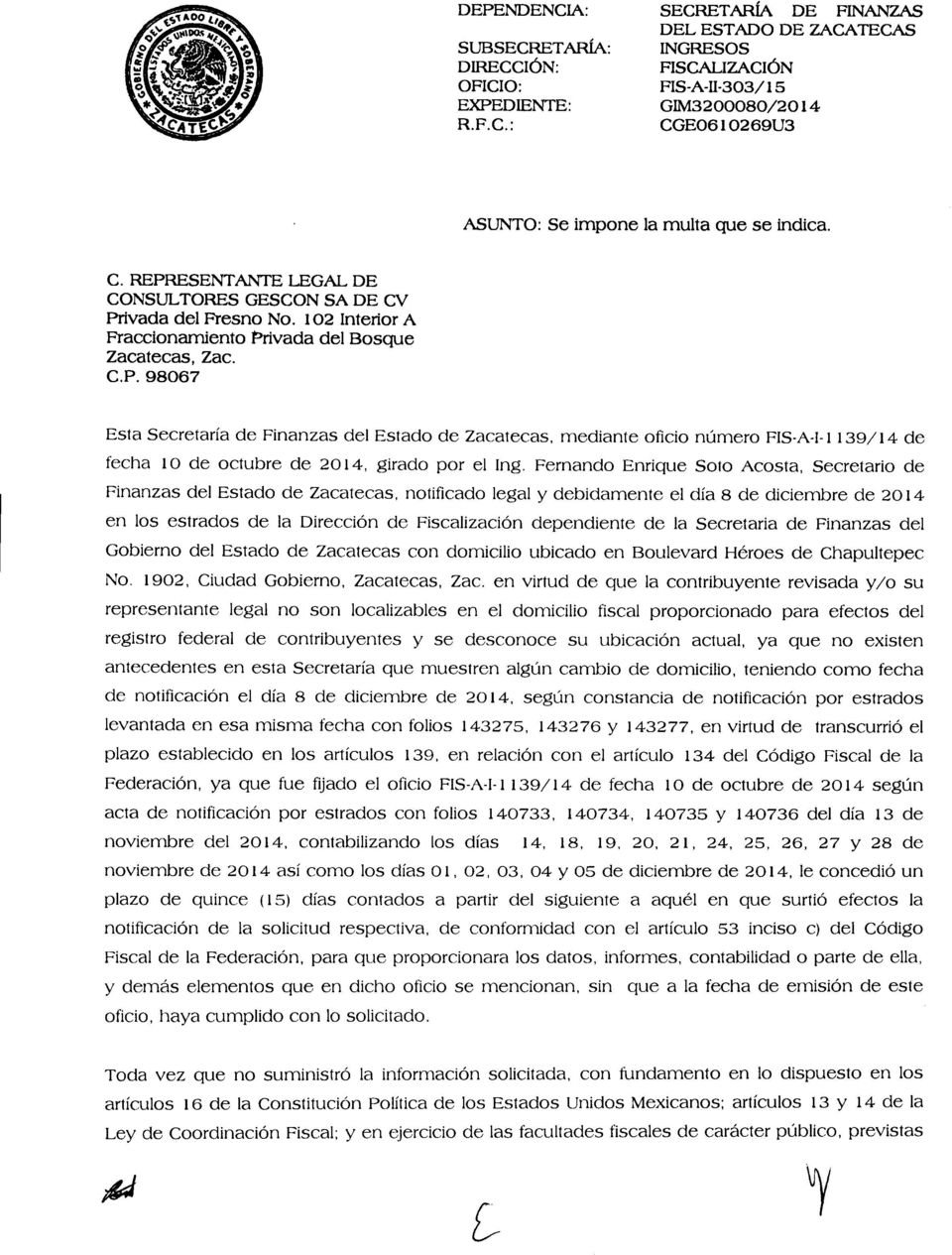 Fernando Enrique Soto Acosta, Secretario de Finanzas del Estado de Zacatecas, notificado legal y debidamente el día 8 de diciembre de 2014 en los estrados de la Dirección de Fiscalización dependiente