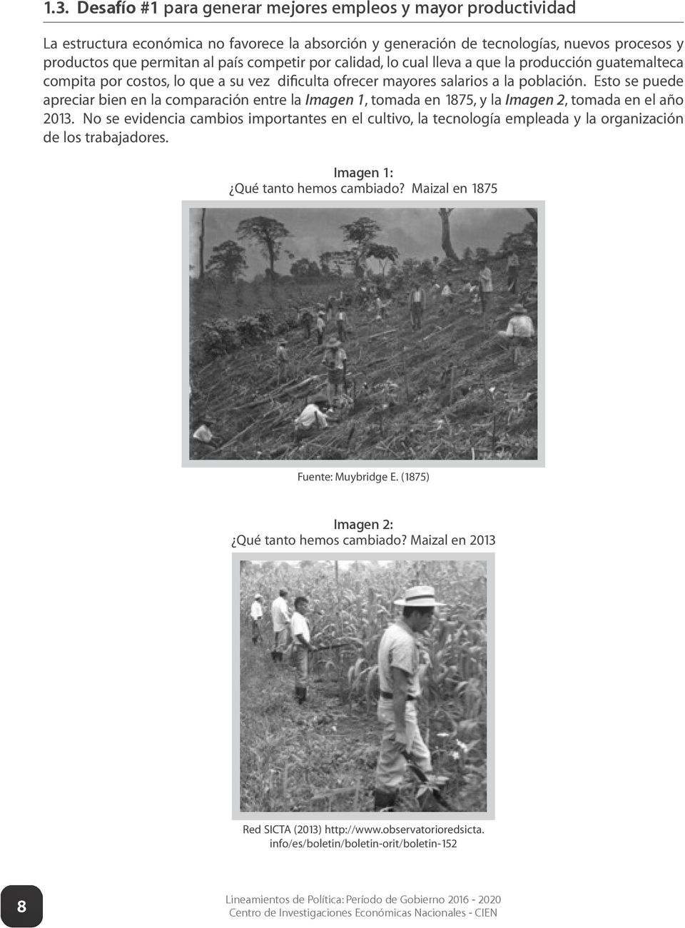 Esto se puede apreciar bien en la comparación entre la Imagen 1, tomada en 1875, y la Imagen 2, tomada en el año 2013.