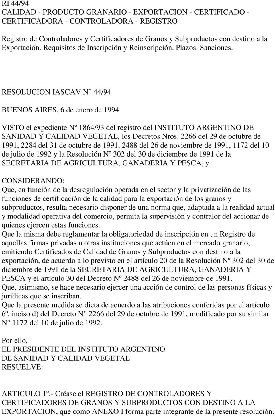 RESOLUCION IASCAV N 44/94 BUENOS AIRES, 6 de enero de 1994 VISTO el expediente Nº 1864/93 del registro del INSTITUTO ARGENTINO DE SANIDAD Y CALIDAD VEGETAL, los Decretos Nros.