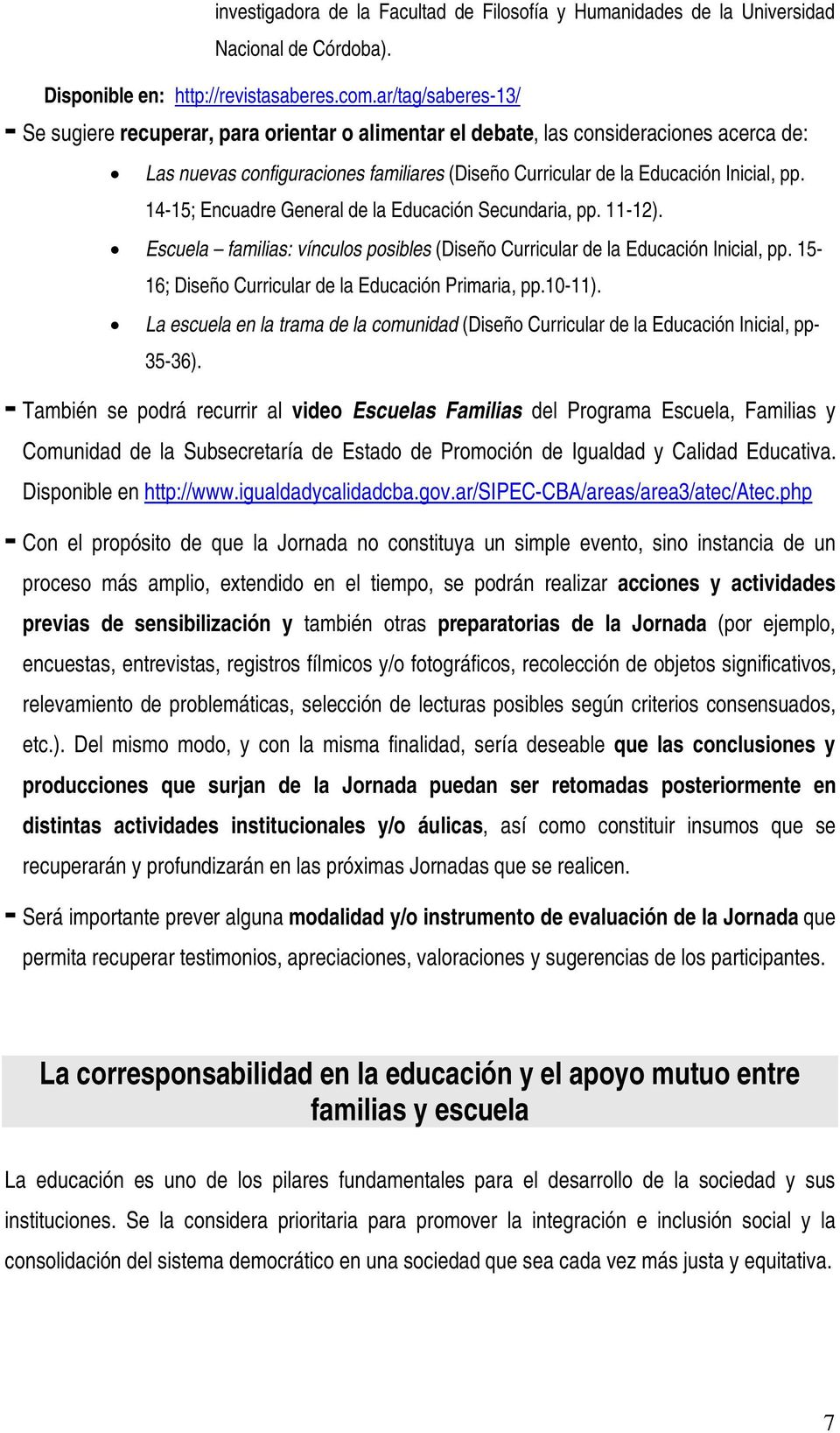 14-15; Encuadre General de la Educación Secundaria, pp. 11-12). Escuela familias: vínculos posibles (Diseño Curricular de la Educación Inicial, pp.