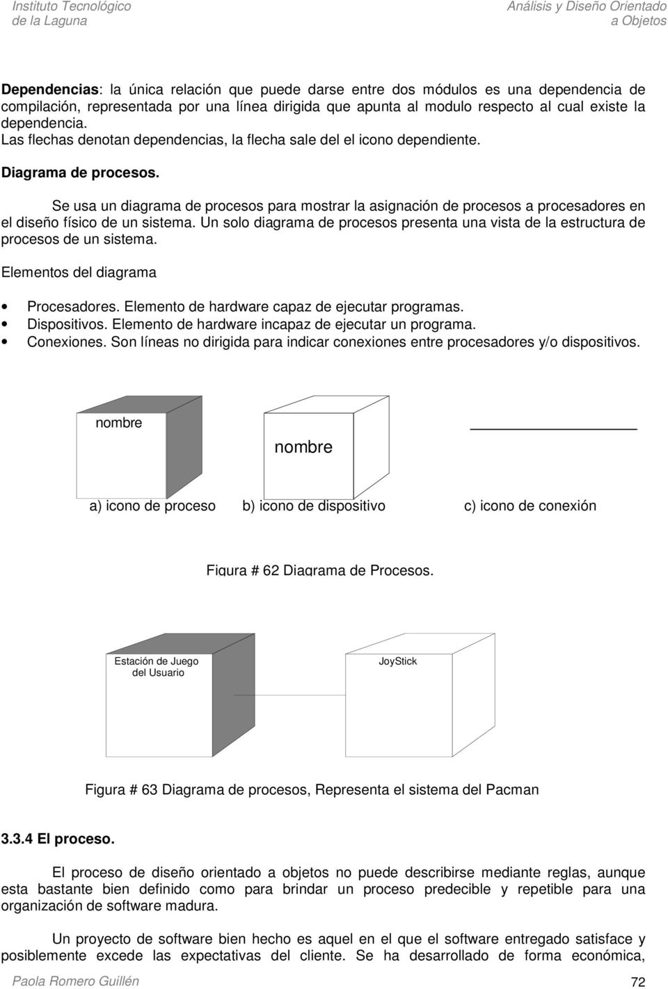 Se usa un diagrama de procesos para mostrar la asignación de procesos a procesadores en el diseño físico de un sistema.