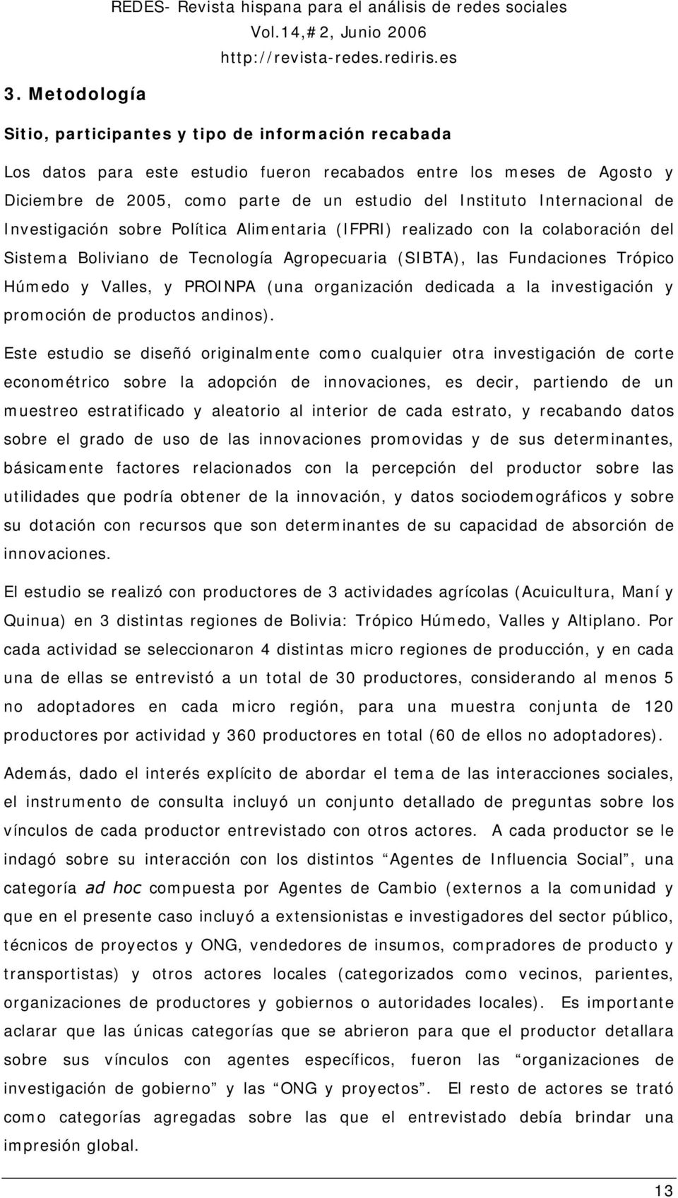 PROINPA (una organización dedicada a la investigación y promoción de productos andinos).
