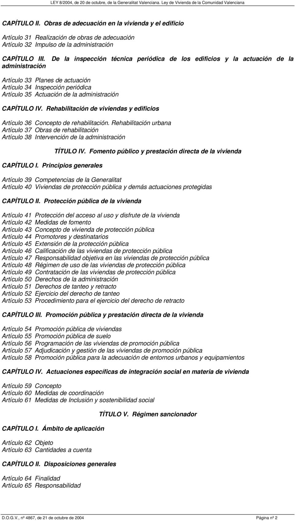 CAPÍTULO IV. Rehabilitación de viviendas y edificios Artículo 36 Concepto de rehabilitación.