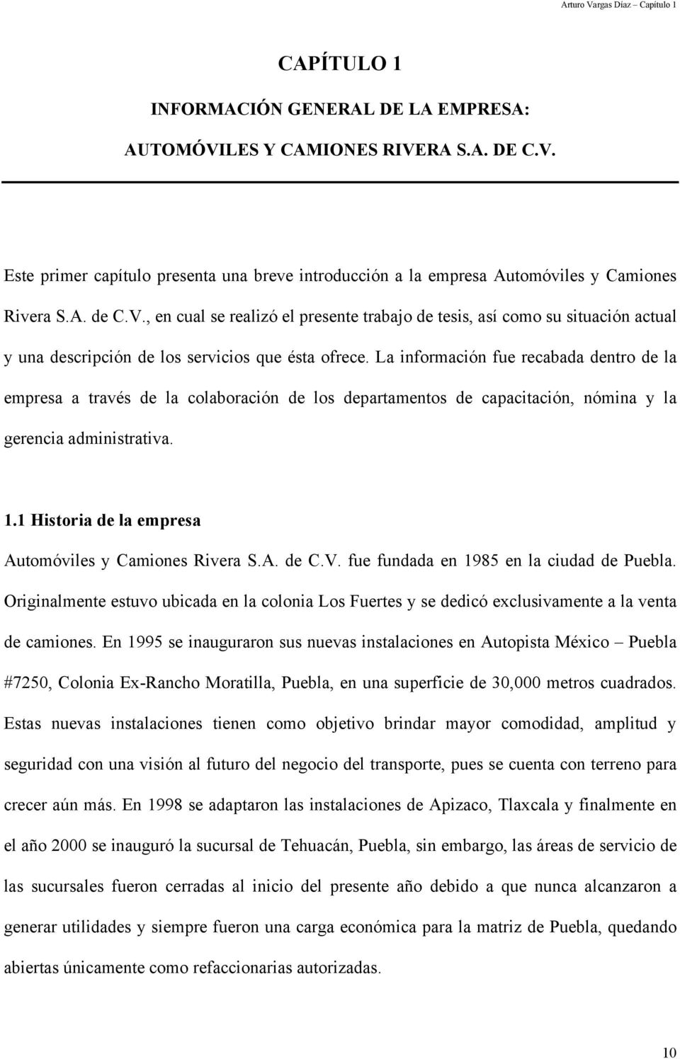 1 Historia de la empresa Automóviles y Camiones Rivera S.A. de C.V. fue fundada en 1985 en la ciudad de Puebla.