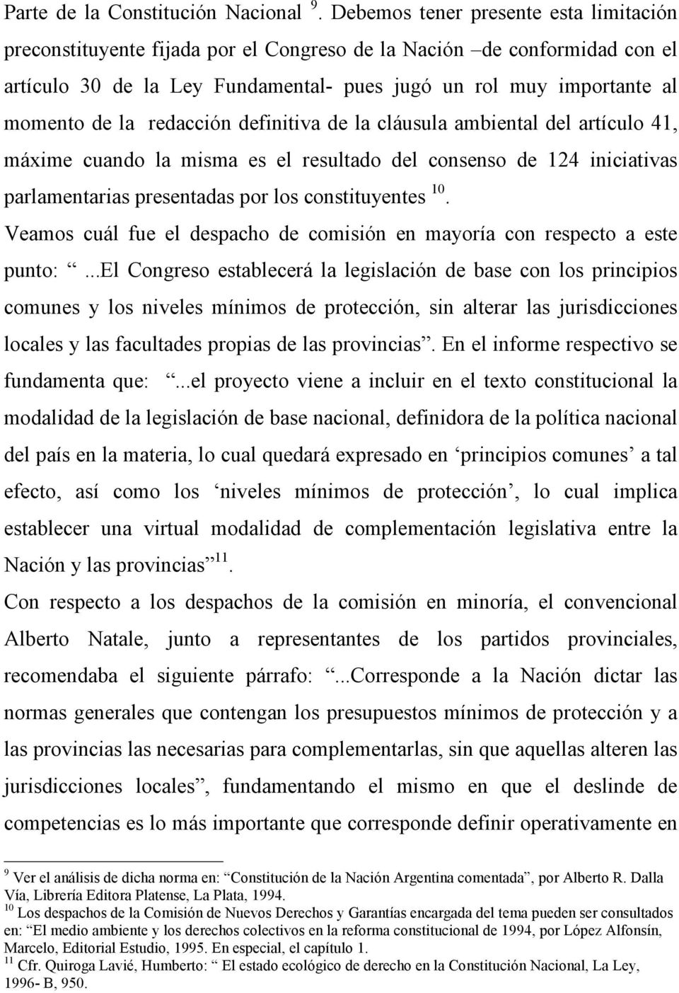 redacción definitiva de la cláusula ambiental del artículo 41, máxime cuando la misma es el resultado del consenso de 124 iniciativas parlamentarias presentadas por los constituyentes 10.
