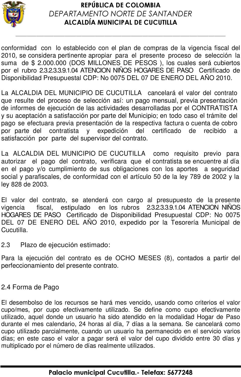 04 ATENCION NIÑOS HOGARES DE PASO Certificado de Disponibilidad Presupuestal CDP: No 0075 DEL 07 DE ENERO DEL AÑO 2010.
