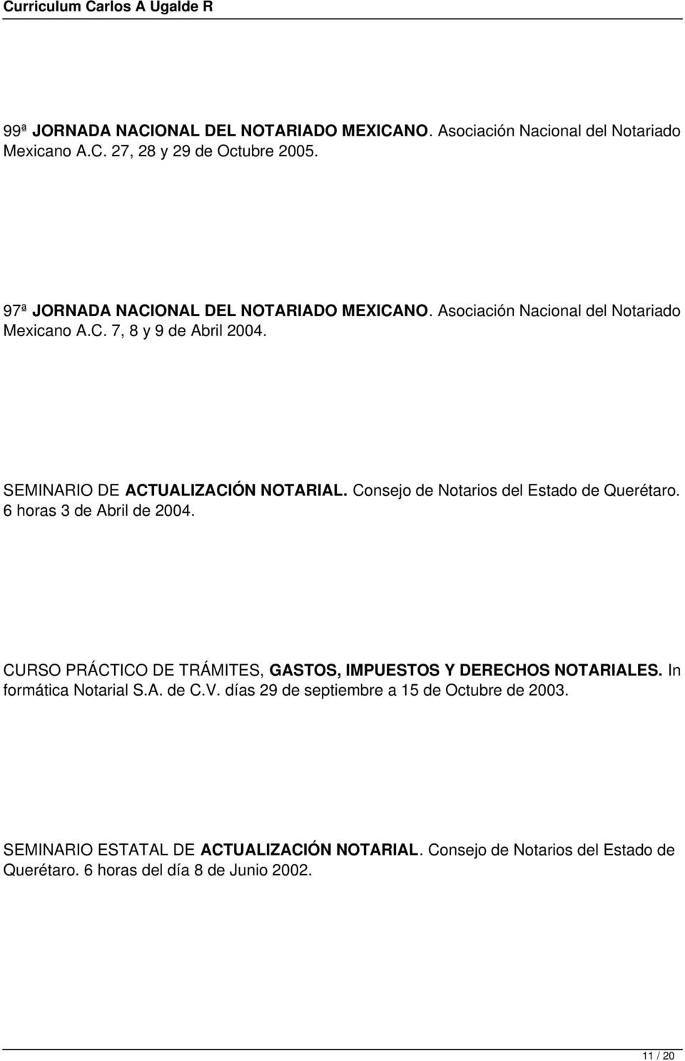 Consejo de Notarios del Estado de Querétaro. 6 horas 3 de Abril de 2004. CURSO PRÁCTICO DE TRÁMITES, GASTOS, IMPUESTOS Y DERECHOS NOTARIALES.