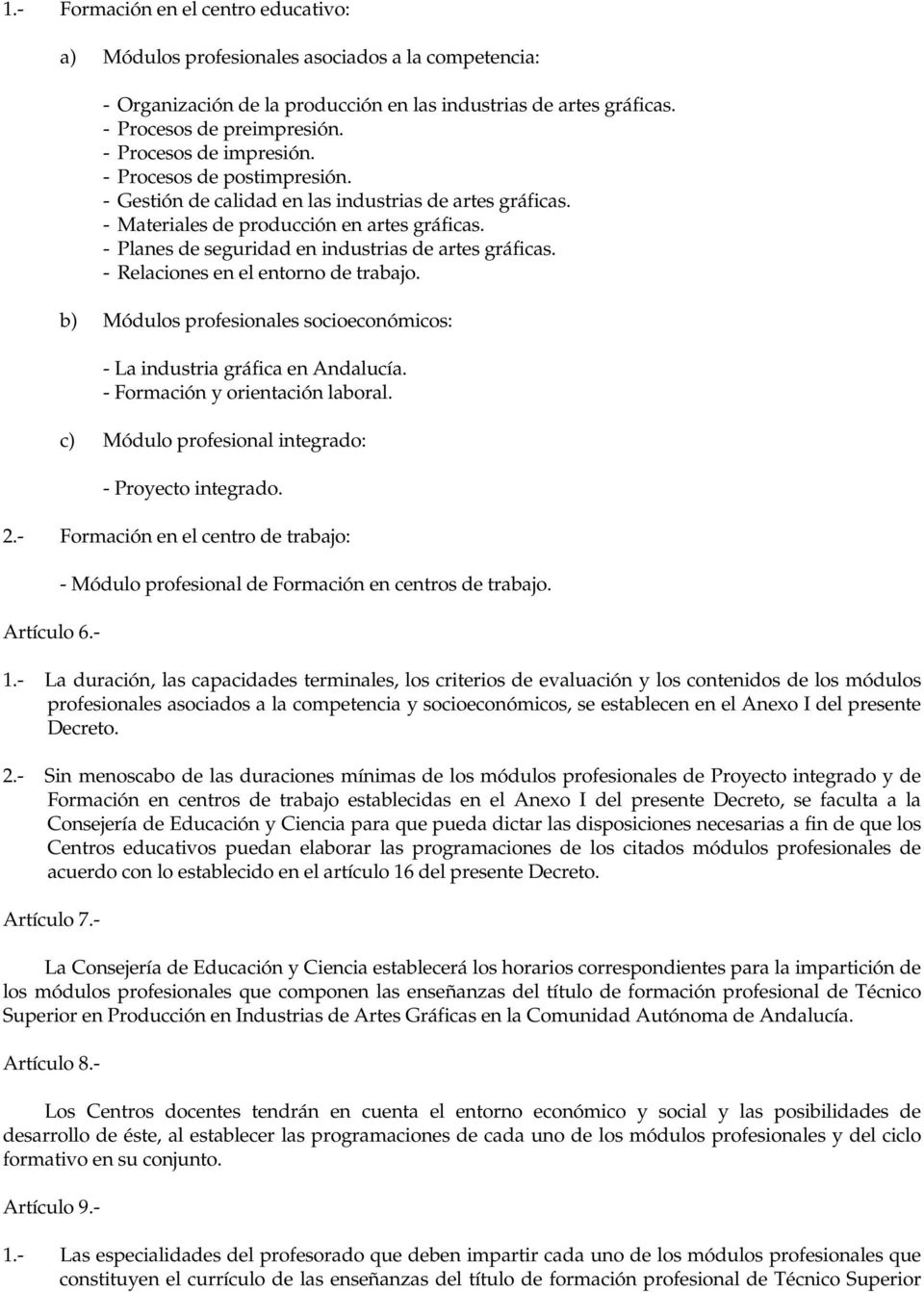 - Planes de seguridad en industrias de artes gráficas. - Relaciones en el entorno de trabajo. b) Módulos profesionales socioeconómicos: - La industria gráfica en Andalucía.