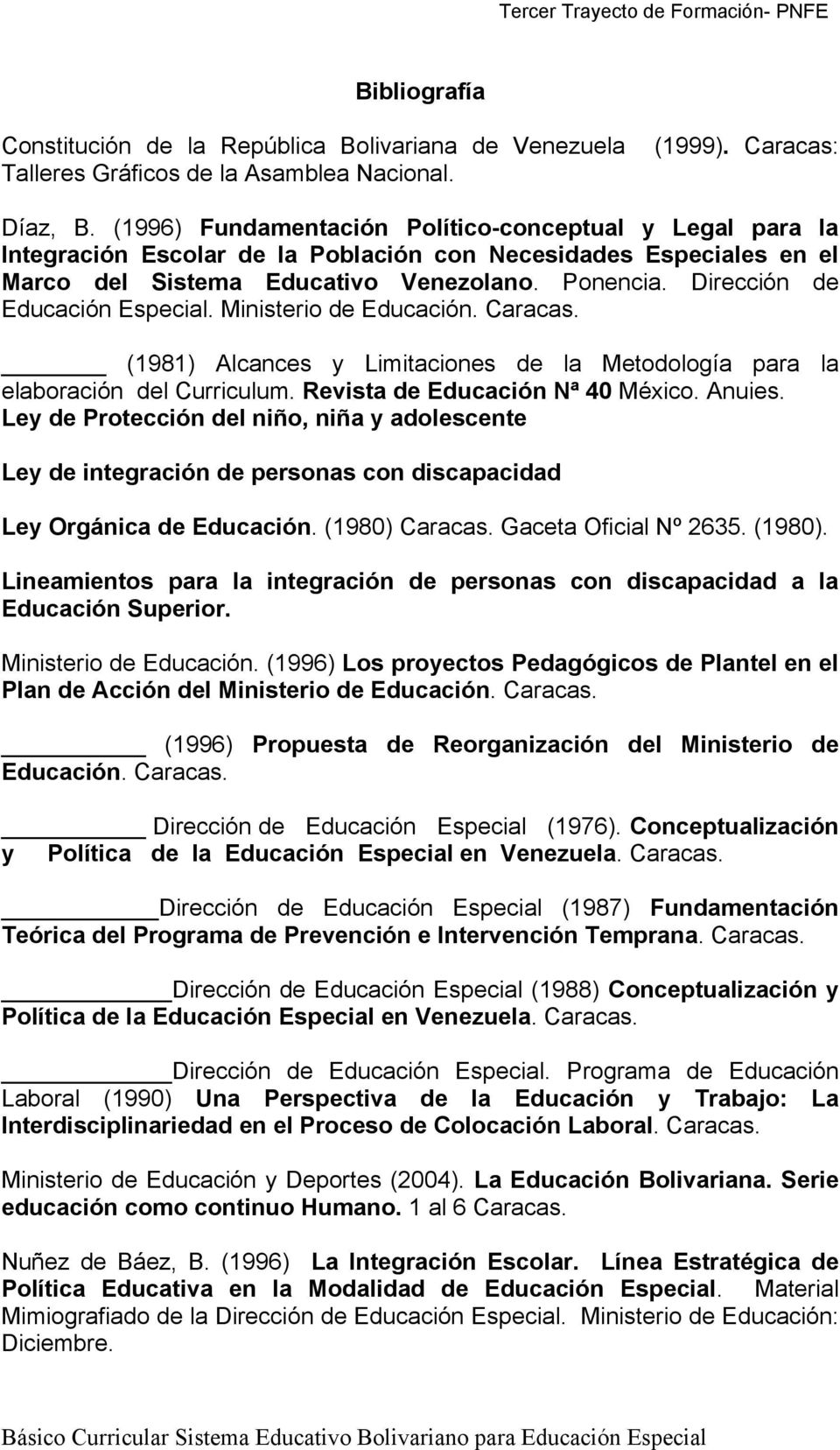 Dirección de Educación Especial. Ministerio de Educación. Caracas. (1981) Alcances y Limitaciones de la Metodología para la elaboración del Curriculum. Revista de Educación Nª 40 México. Anuies.