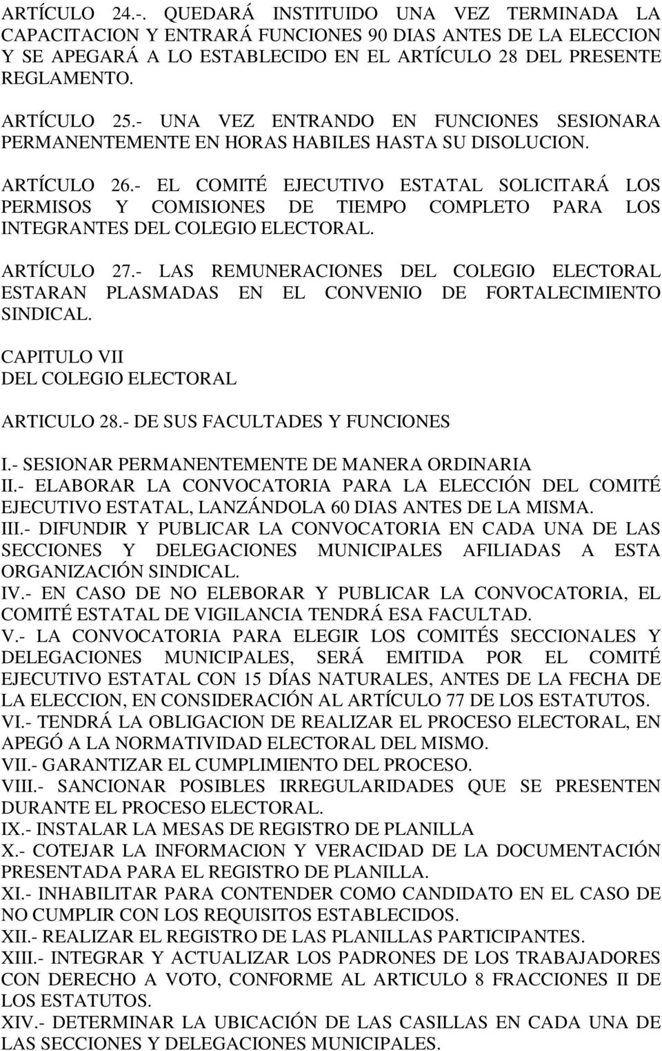 - EL COMITÉ EJECUTIVO ESTATAL SOLICITARÁ LOS PERMISOS Y COMISIONES DE TIEMPO COMPLETO PARA LOS INTEGRANTES DEL COLEGIO ELECTORAL. ARTÍCULO 27.