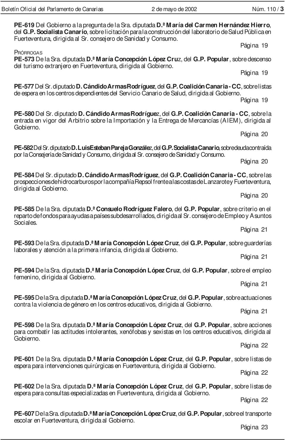 Página 19 PE-577 Del Sr. diputado D. Cándido Armas Rodríguez, del G.P. Coalición Canaria - CC, sobre listas de espera en los centros dependientes del Servicio Canario de Salud, dirigida al Gobierno.